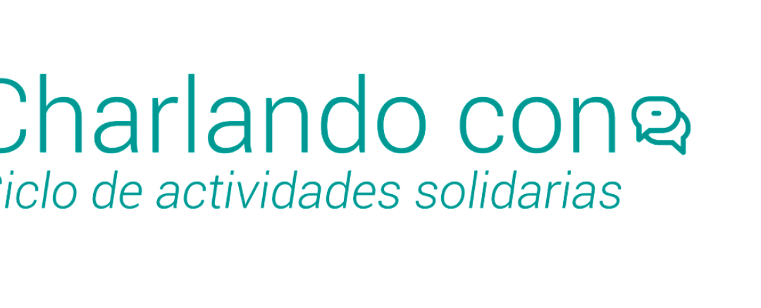 “Charlando con”, CICLO DE CHARLAS SOLIDARIAS