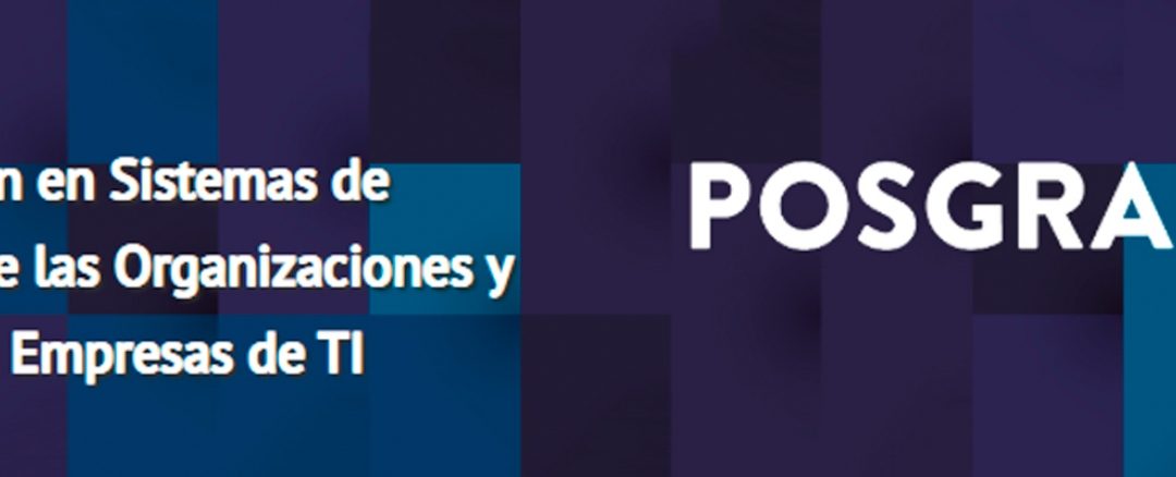 Están abiertas las postulaciones para el Posgrado en Sistemas de Información y Gestión de Empresas TI – Ed. 2020