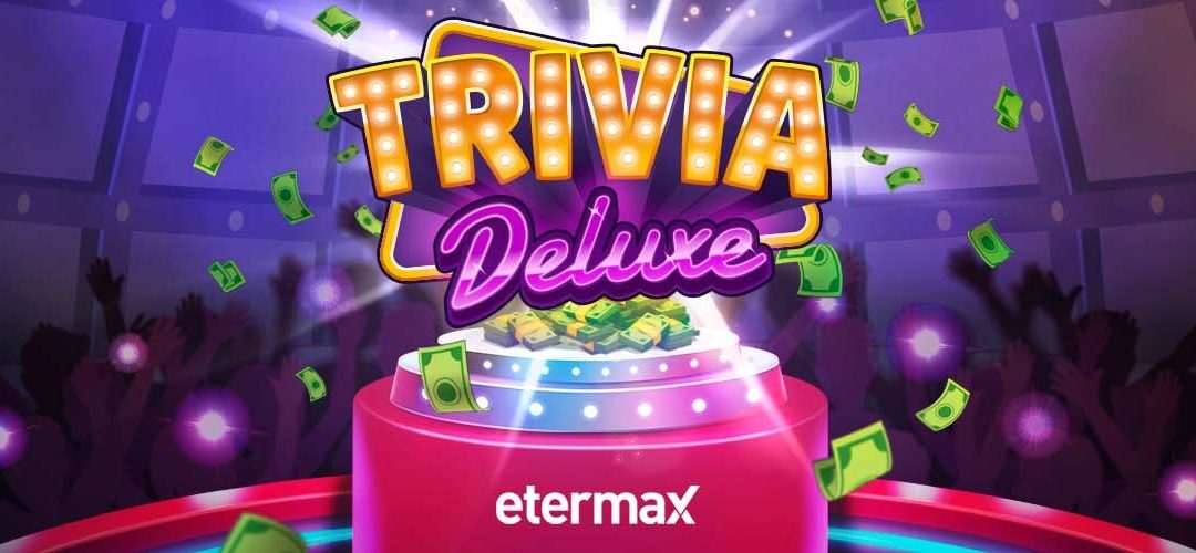 Etermax lanza TRIVIA DELUXE, su nuevo juego móvil donde la curiosidad y el conocimiento son de lujo