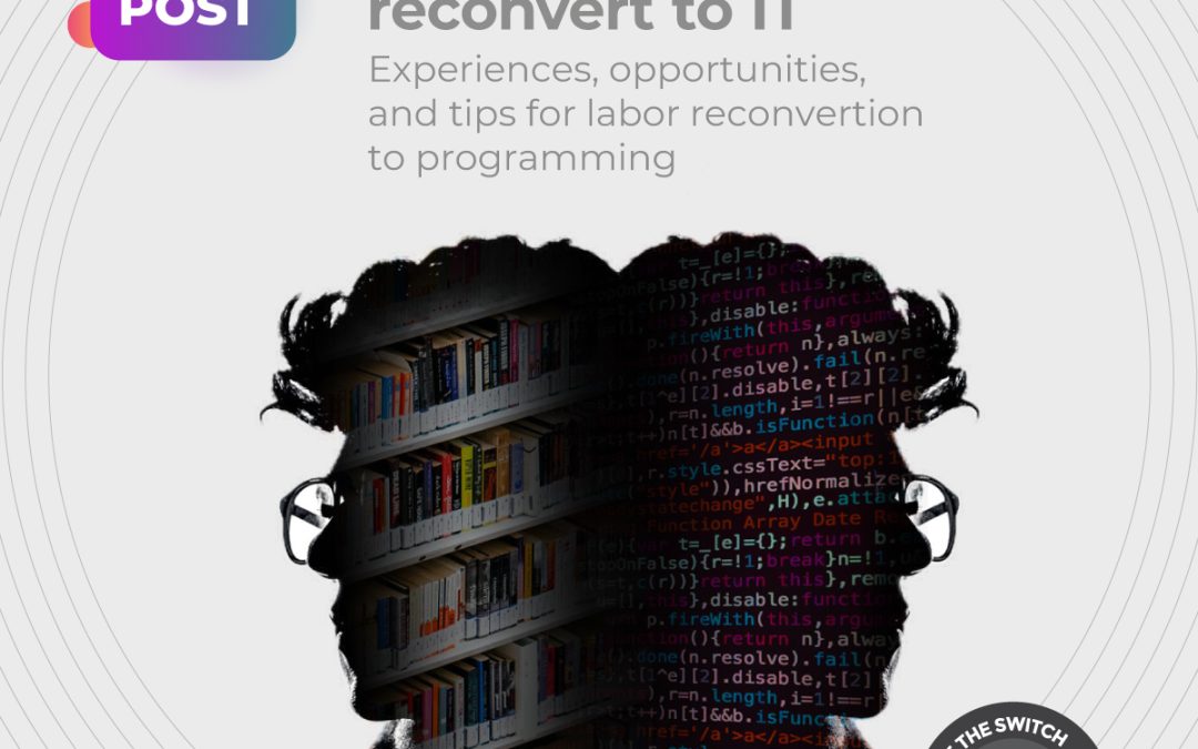 Experiencias, oportunidades y tips de reconversión laboral hacia TI