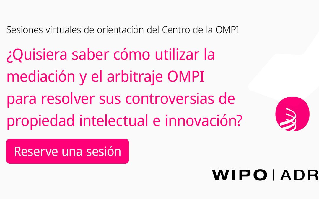 El Centro de Arbitraje y Mediación de la OMPI ofrece sesiones virtuales de orientación