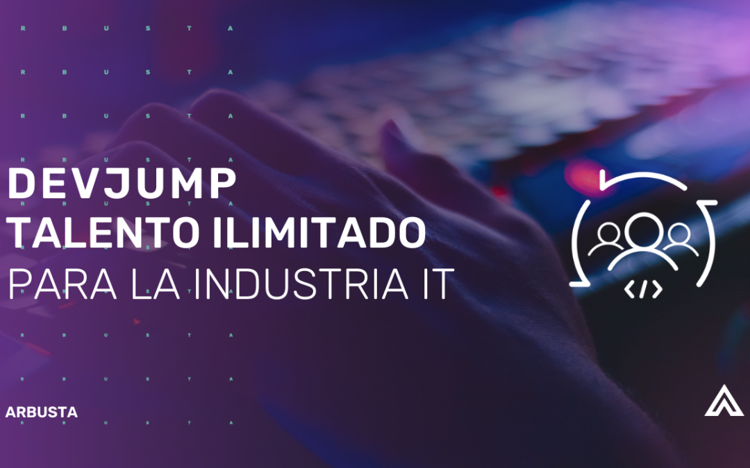 Arbusta presenta DevJump: Talento ilimitado para la industria IT