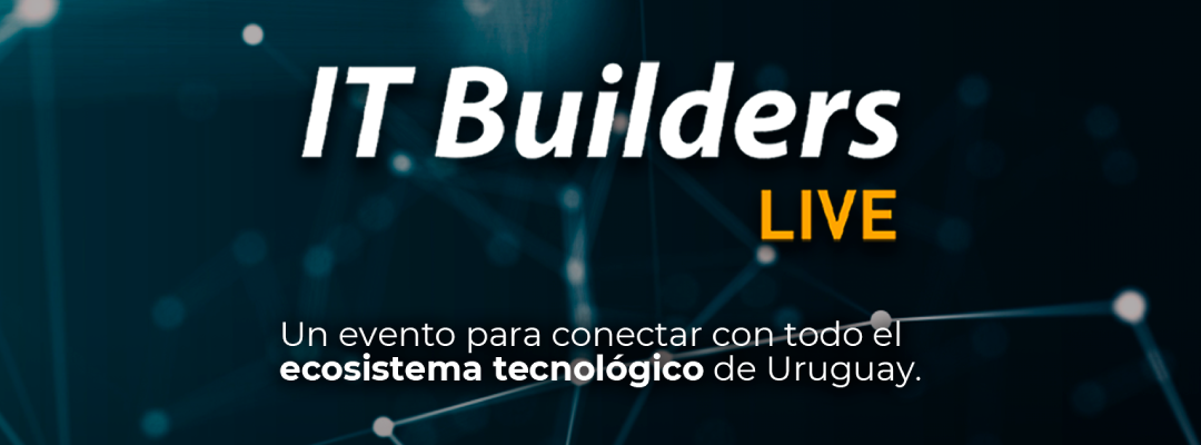 IT Builders LIVE: el evento del ecosistema tecnológico uruguayo