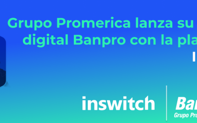 Grupo Promerica lanza su billetera digital Banpro con la plataforma Inswitch.