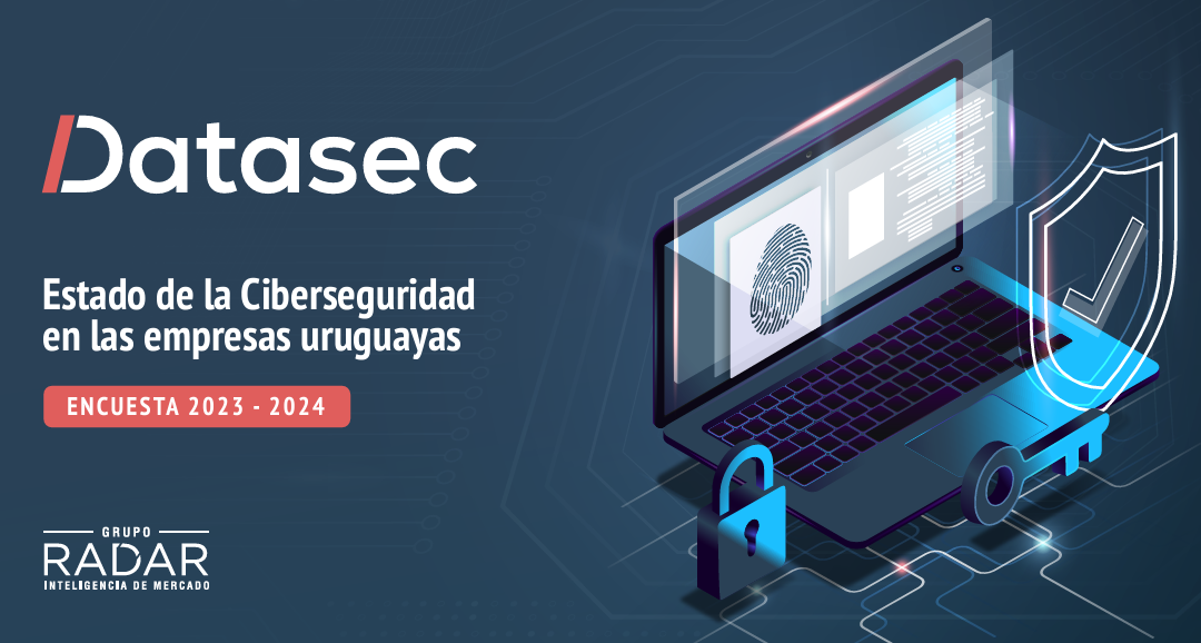 El estado de la ciberseguridad en las empresas uruguayas: Informe 2024 de Datasec y Grupo Radar