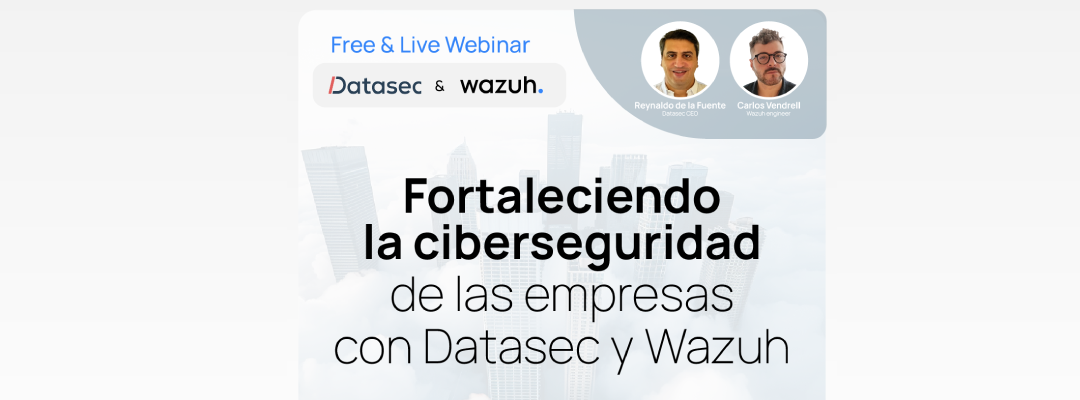 Datasec y Wazuh lanzan su webinar: fortaleciendo la ciberseguridad de las empresas uruguayas.