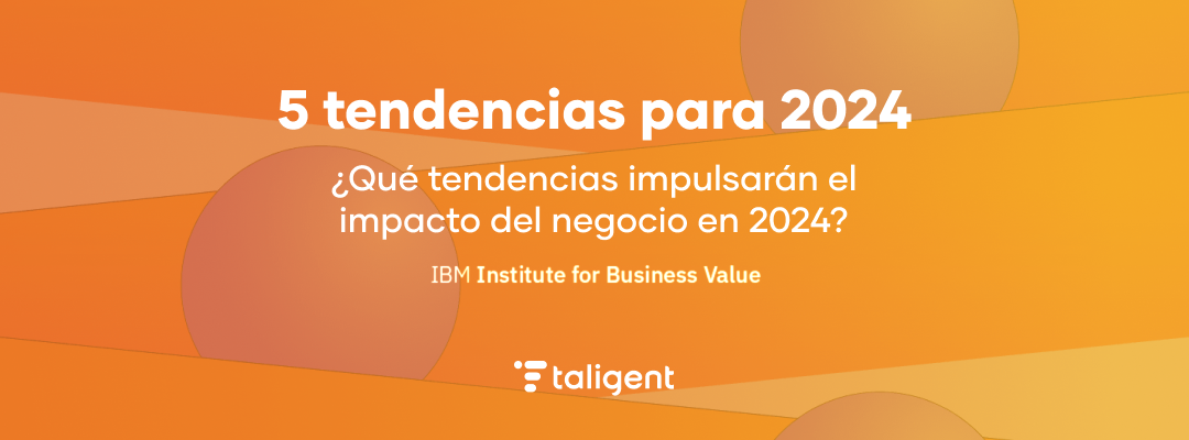 Nuevo estudio IBM Business Value: ¿Qué tendencias impulsarán el impacto del negocio en 2024?