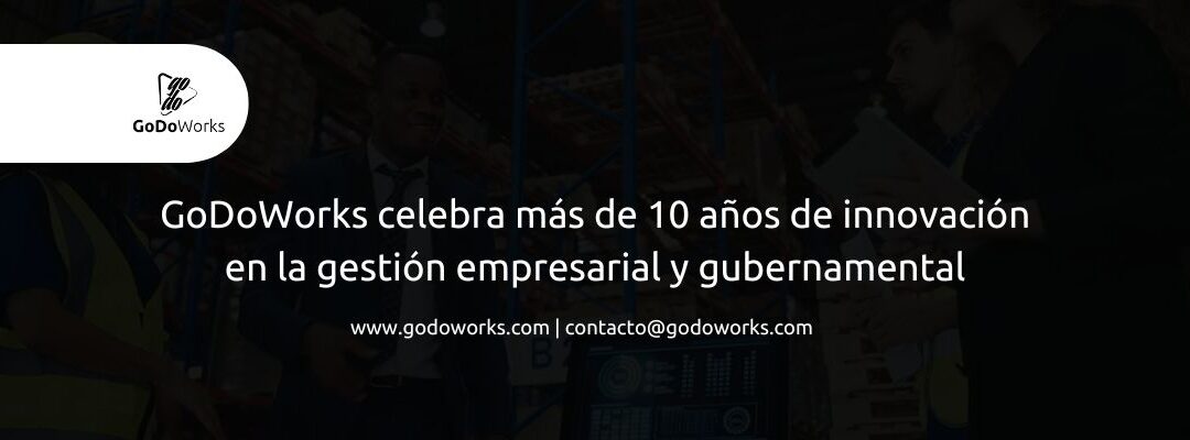 GoDoWorks celebra más de 10 años de innovación en la gestión empresarial y gubernamental