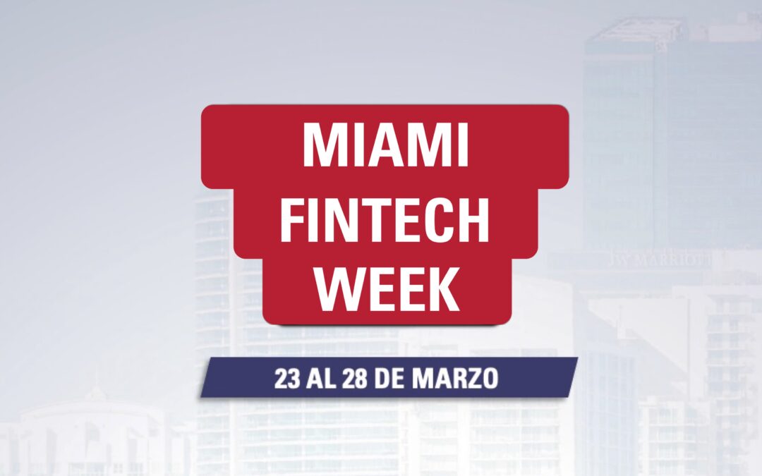 ¡Se viene Miami Fintech Week! 🇺🇸 🚀 Del 23 al 28 de marzo