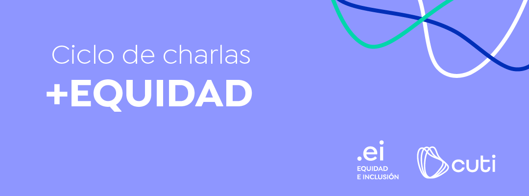 Cuti lanza su primer ciclo de charlas +Equidad con inicio en julio