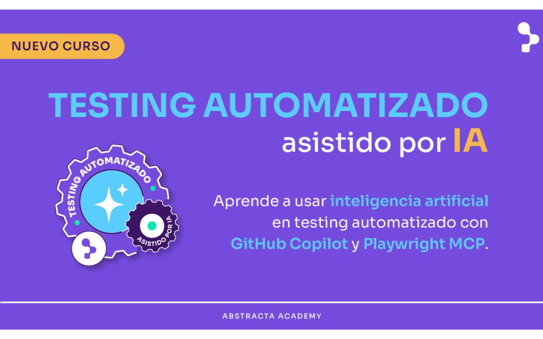 Nuevo curso en Abstracta Academy: Testing automatizado asistido por IA