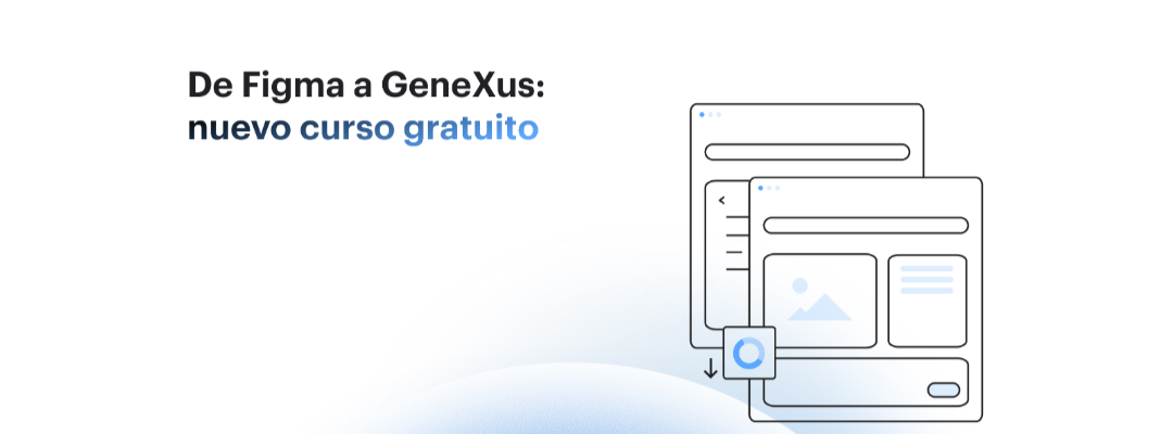 De Figma a GeneXus: nuevo curso gratuito