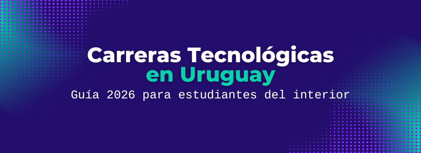 Carreras Tecnológicas en Uruguay: Guía 2026 para estudiantes del interior